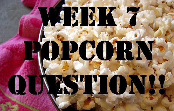 Week 7: Win A Free Bag of Popcorn! 